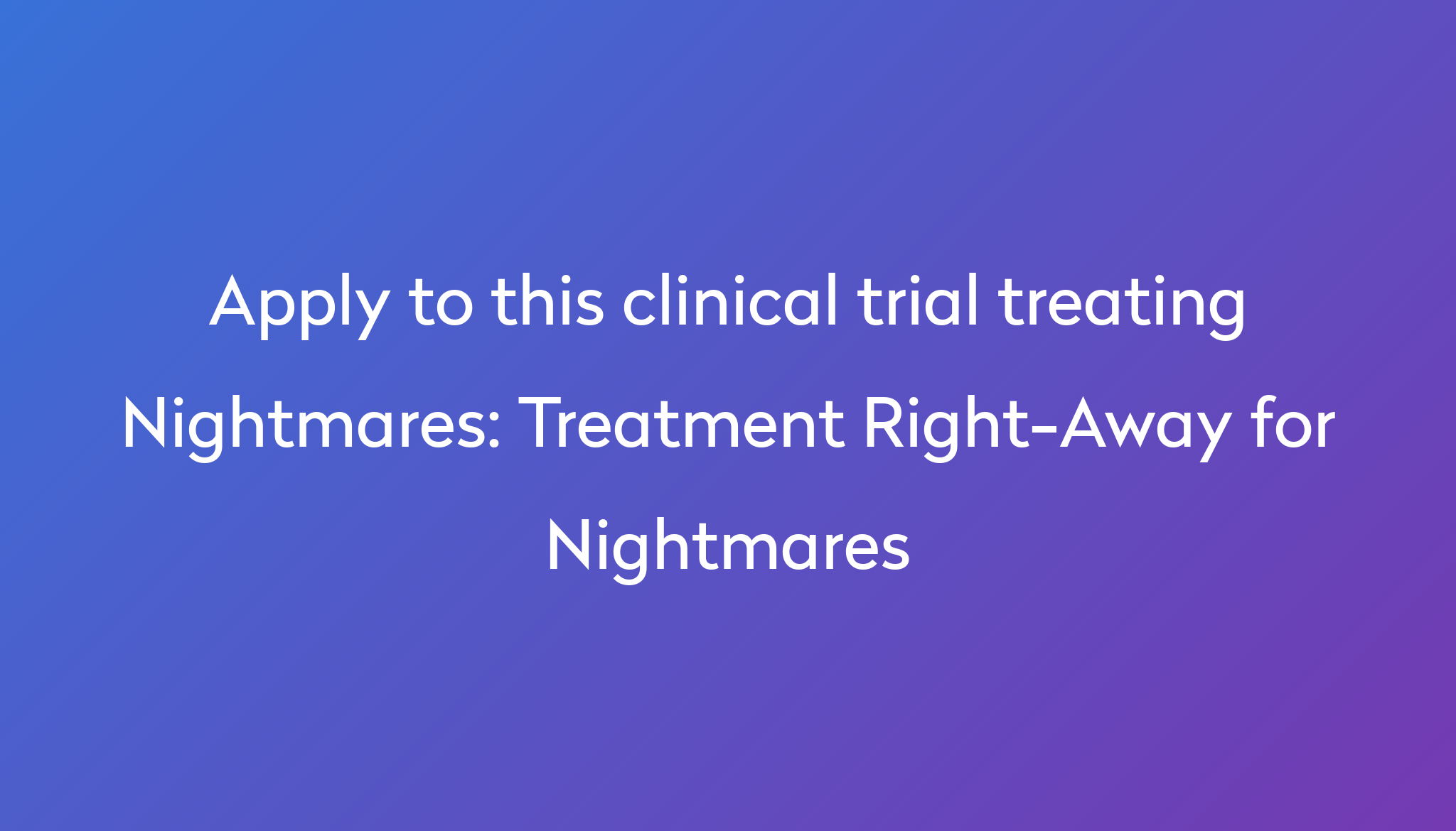 Treatment Right-Away For Nightmares Clinical Trial 2024 | Power